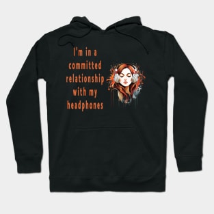 I'm in a committed relationship with my headphones Hoodie